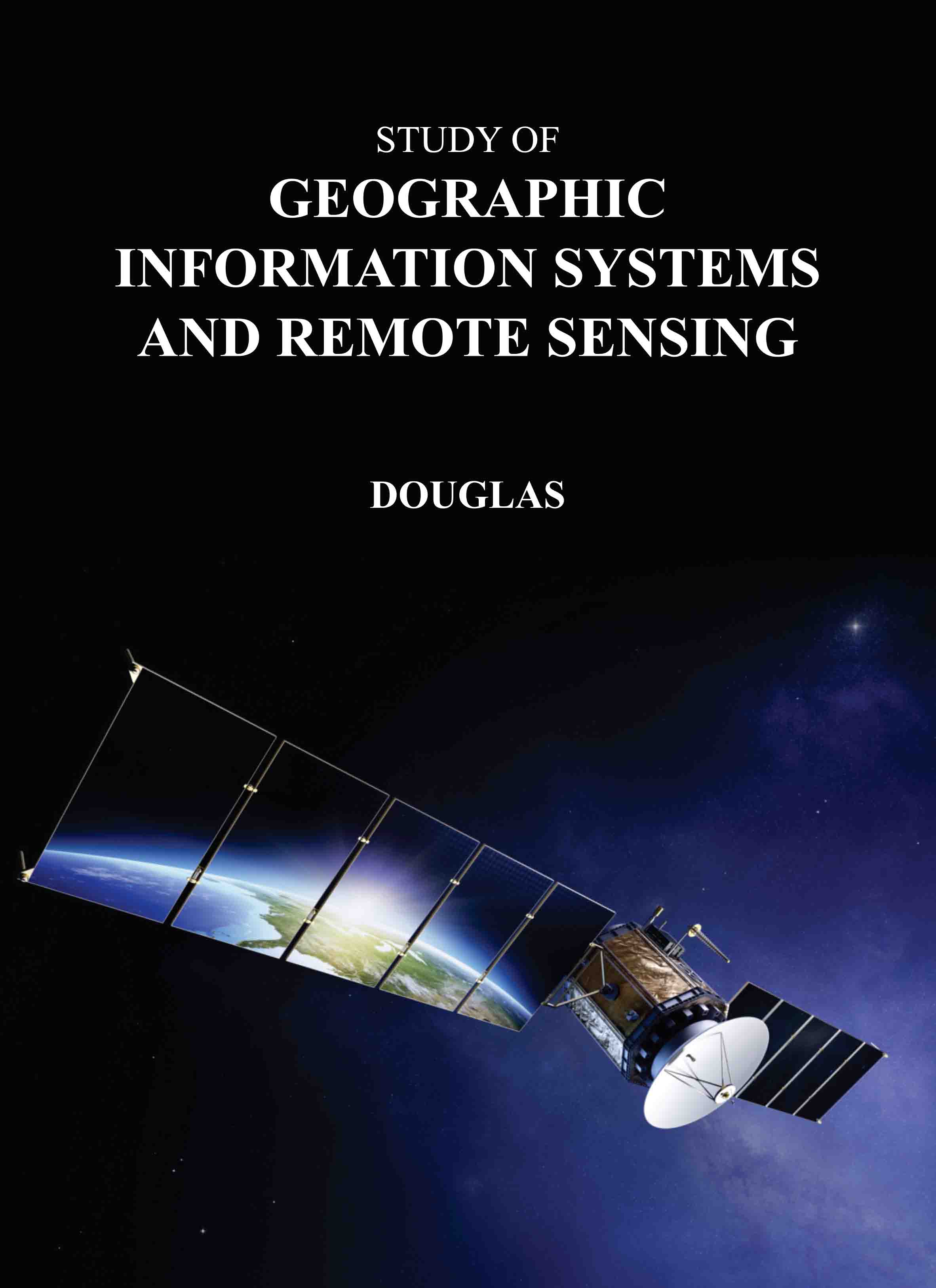 Study of Geographic Information Systems and Remote Sensing